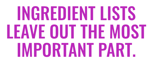 Ingredient lists leave out the most important part.