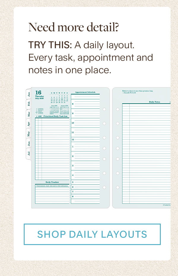 Need more detail? Try this: A daily layout. Every task, appointment and notes in one place. Shop Daily Layouts.