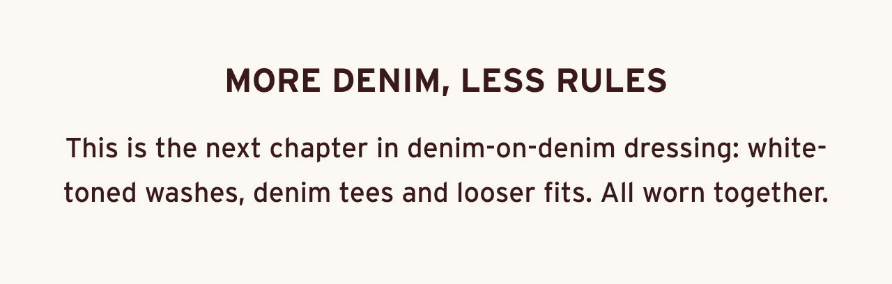MORE DENIM, LESS RULES