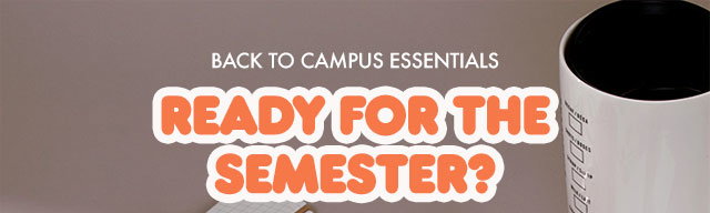 BACK TO CAMPUS ESSENTIALS | READY FOR THE SEMESTER?