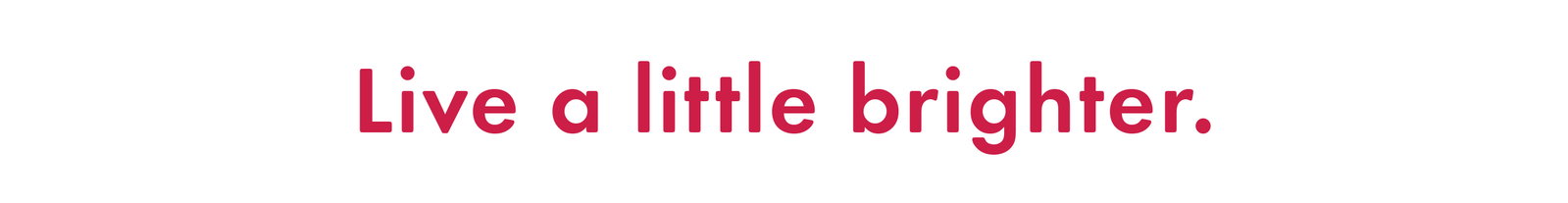 Live a little brighter