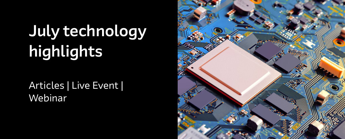 July technology highlights - Articles | Live Event | Webinar