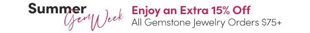 Summer Gem Week | Extra 15% Off All Gemstone Jewelry Orders $75+