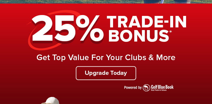 25% Trade-In Bonus - Get Top Value for Your Clubs & More