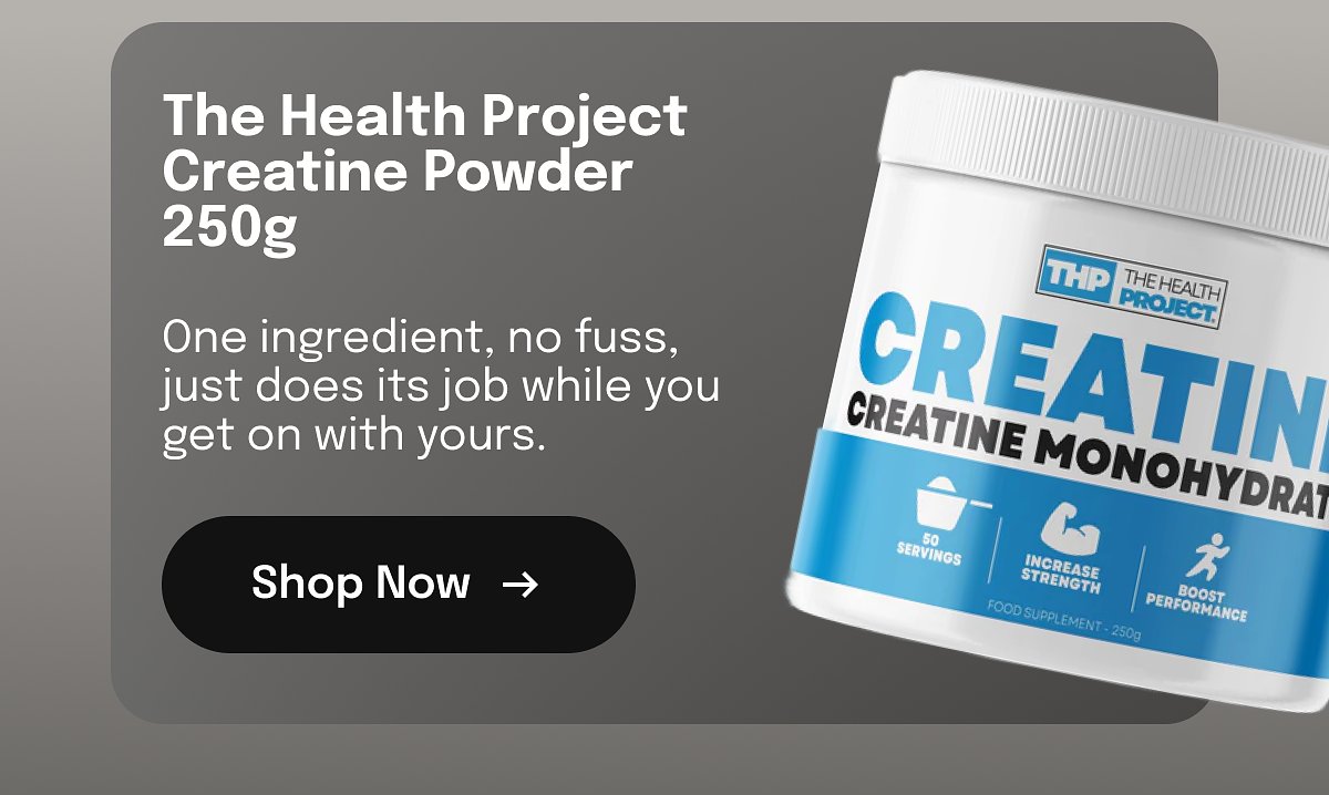 The Health Project Creatine Powder 250g One ingredient, no fuss, just does its job while you get on with yours. Shop Now