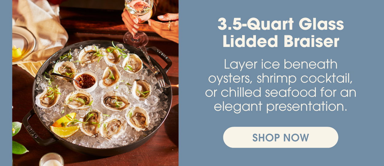 3.5-Quart Glass Lid Braiser: Layer with ice for a seafood at the table.