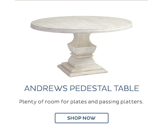 Andrews Pedestal Table - Plenty of room for plates and passing platters. - Shop Now