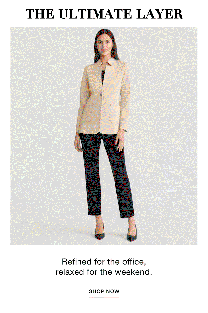 THE ULTIMATE LAYER - Refined for the office, relaxed for the weekend. SHOP NOW >>
