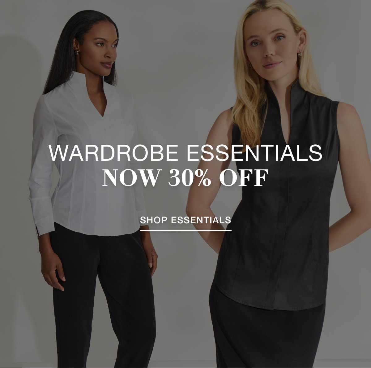 WARDROBE ESSENTIALS NOW 30% OFF - SHOP ESSENTIALS >>