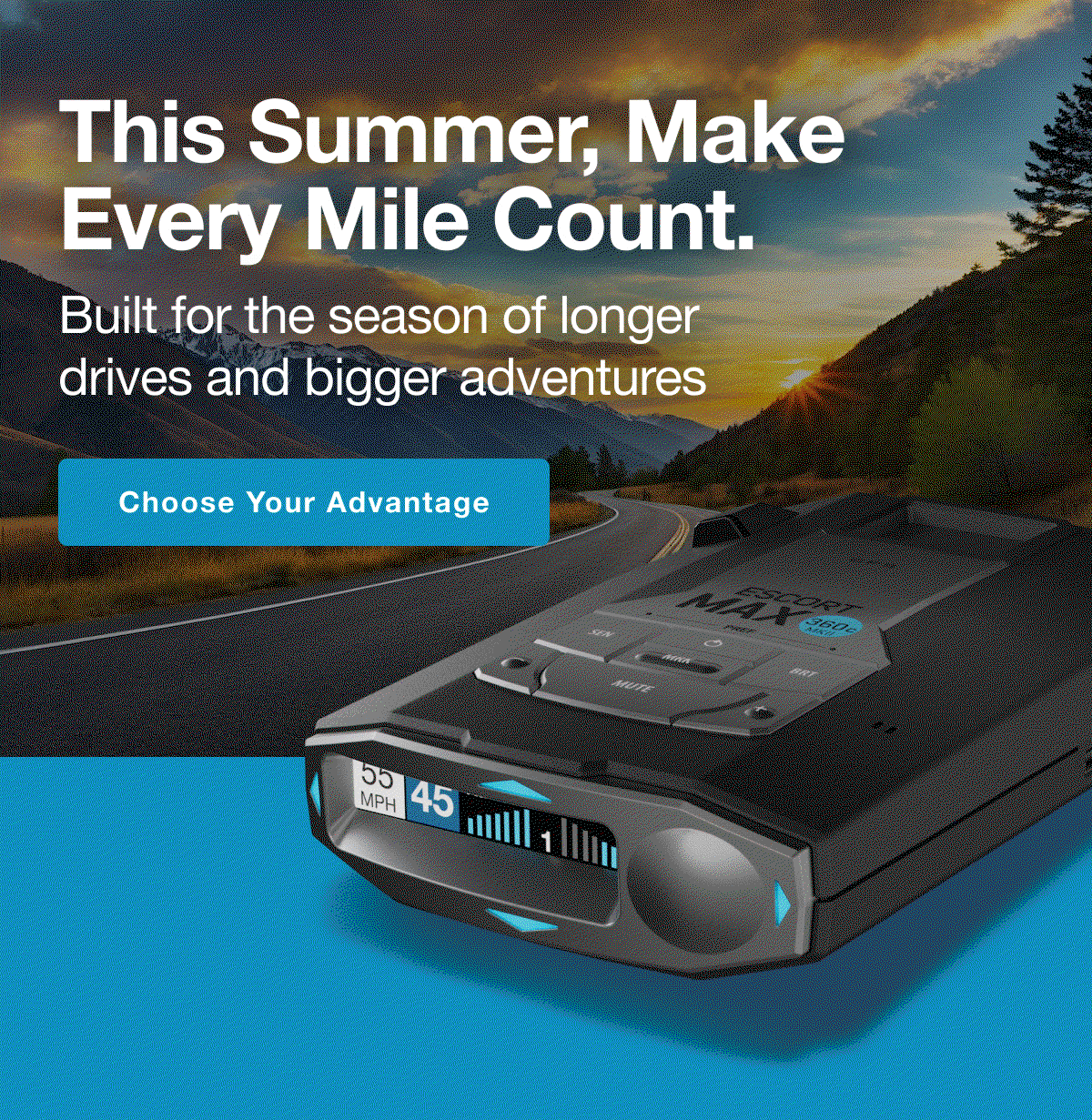 This Summer, Make Every Mile Count. - Built for the season of longer drives and bigger adventures
