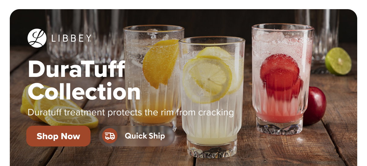 Libbey DuraTuff Quick Ship