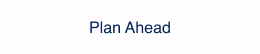 Plan Ahead button