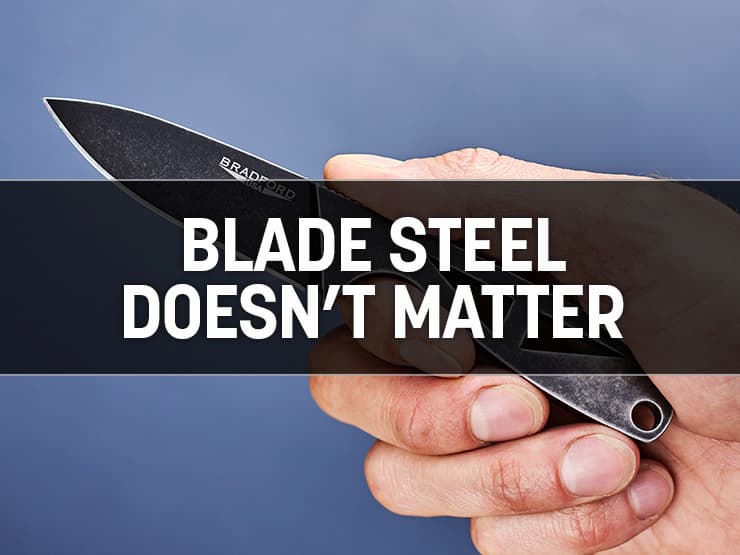 Blade Steel Is Less Important Than You Think