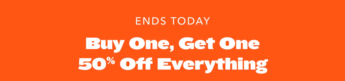 Ends Today! Buy One, Get One 50% Off Everything