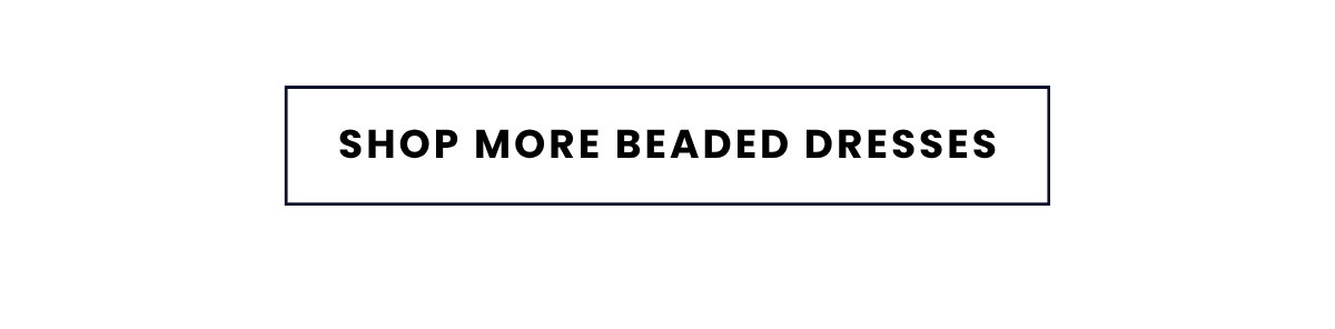 SHOP MORE BEADED DRESSES