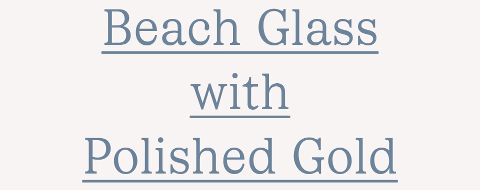 Beach Glass with Polished Gold