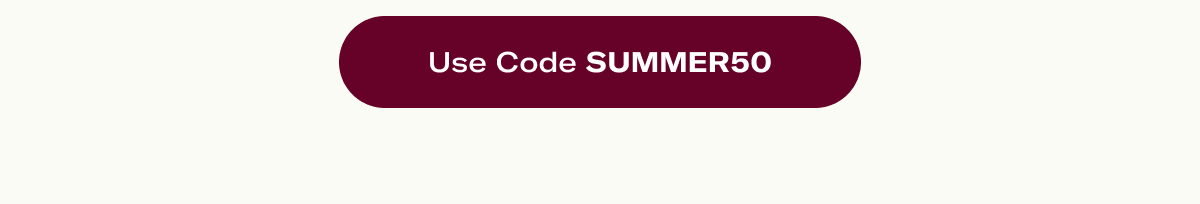Use code SUMMER50