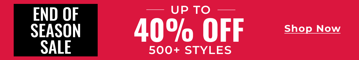 End of Season Sale Up to 40% Off | 500+ Styles Included | Shop Now