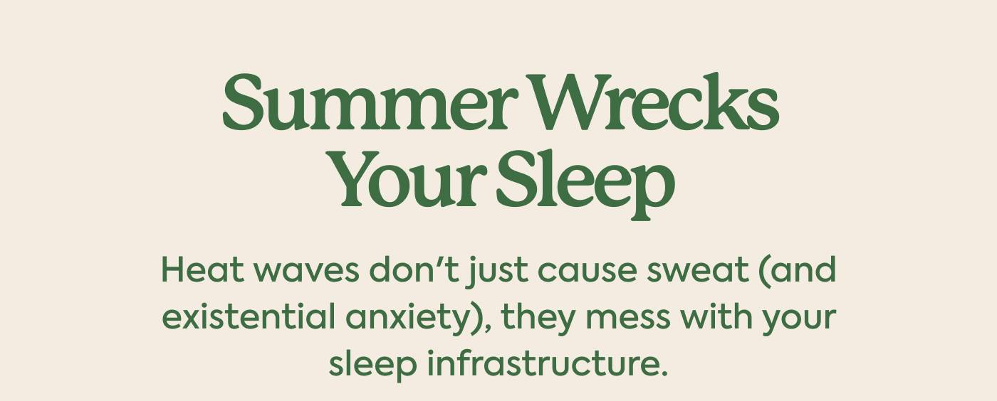 Summer Wrecks Your Sleep | Heat waves don't just cause sweat (and existential anxiety), they mess with your sleep infrastructure.