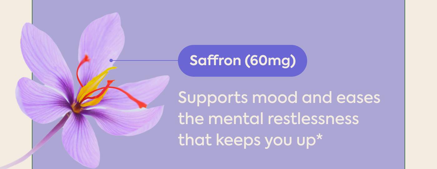 Saffron (60mg) Supports mood and eases the mental restlessness that keeps you up*