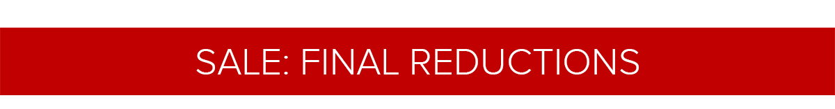 SALE: FINAL REDUCTIONS
