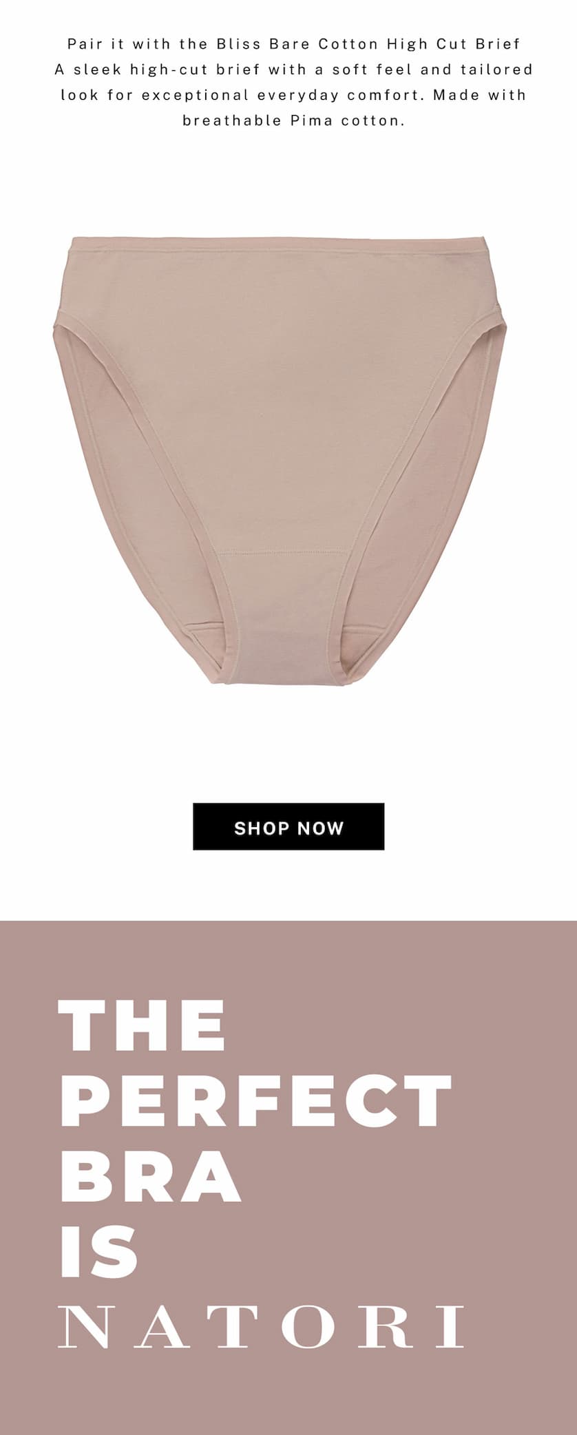 Pair it with the Bliss Bare Cotton High Cut Brief