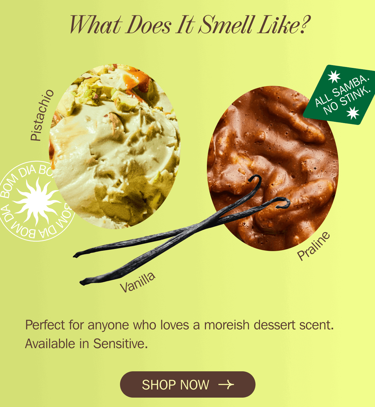 What Does It Smell Like? Perfect for anyone who loves a moreish dessert scent. Available in Sensitive. SHOP NOW