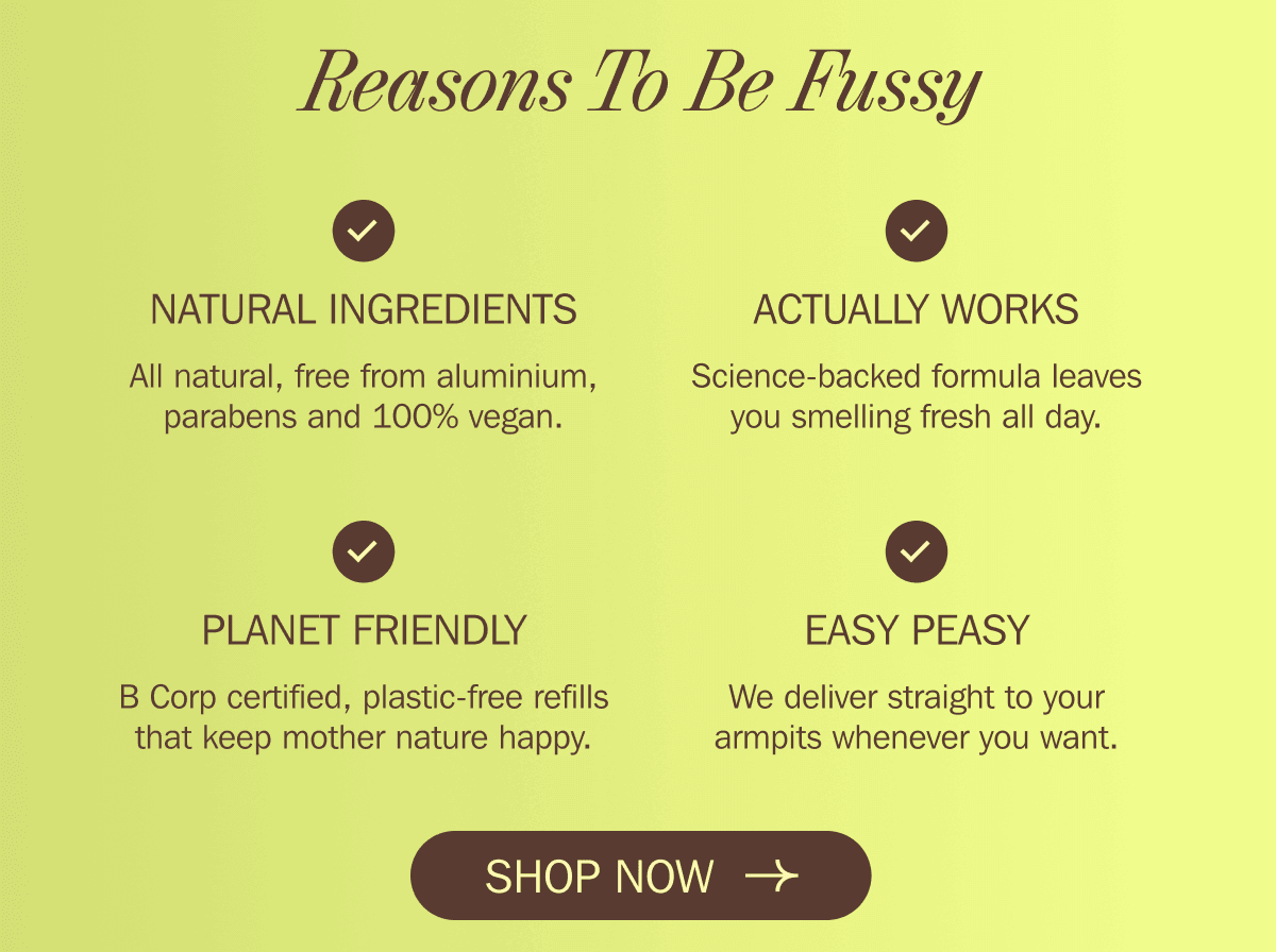 Reasons To Be Fussy - NATURAL INGREDIENTS - ACTUALLY WORKS - PLANET FRIENDLY - EASY PEASY | SHOP NOW