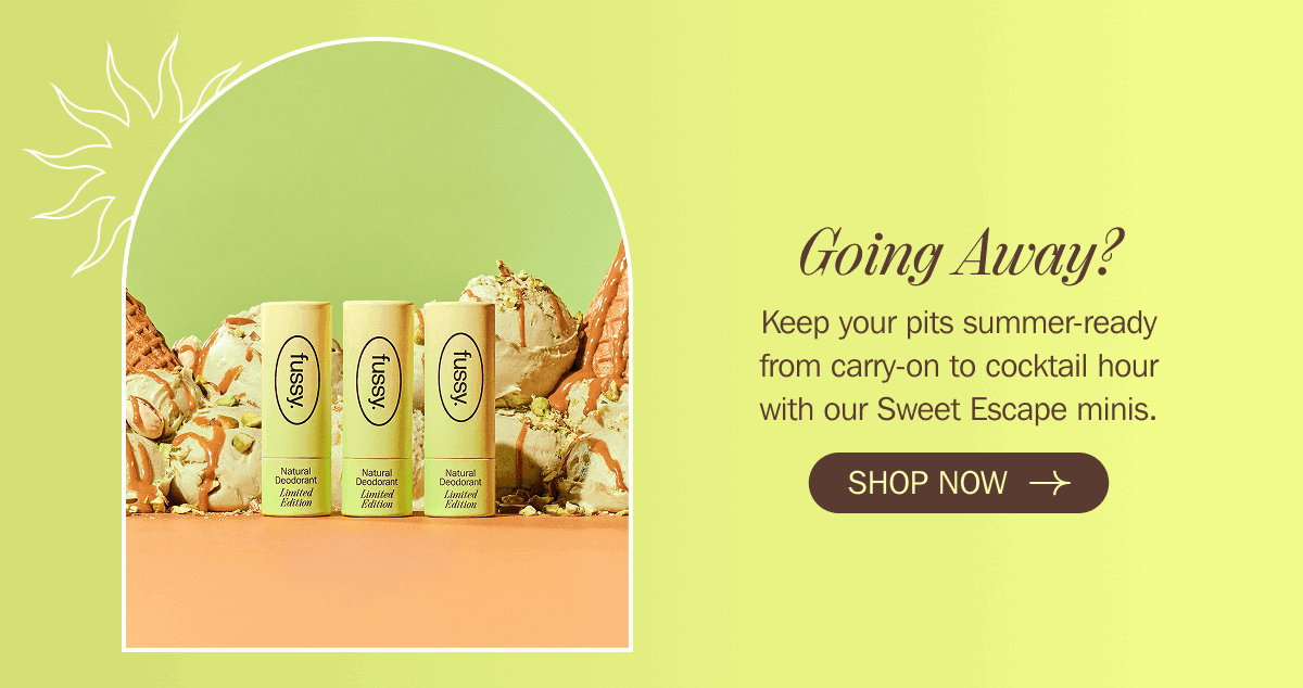Keep your pits summer-ready from carry-on to cocktail hour with our Sweet Escape minis. SHOP NOW