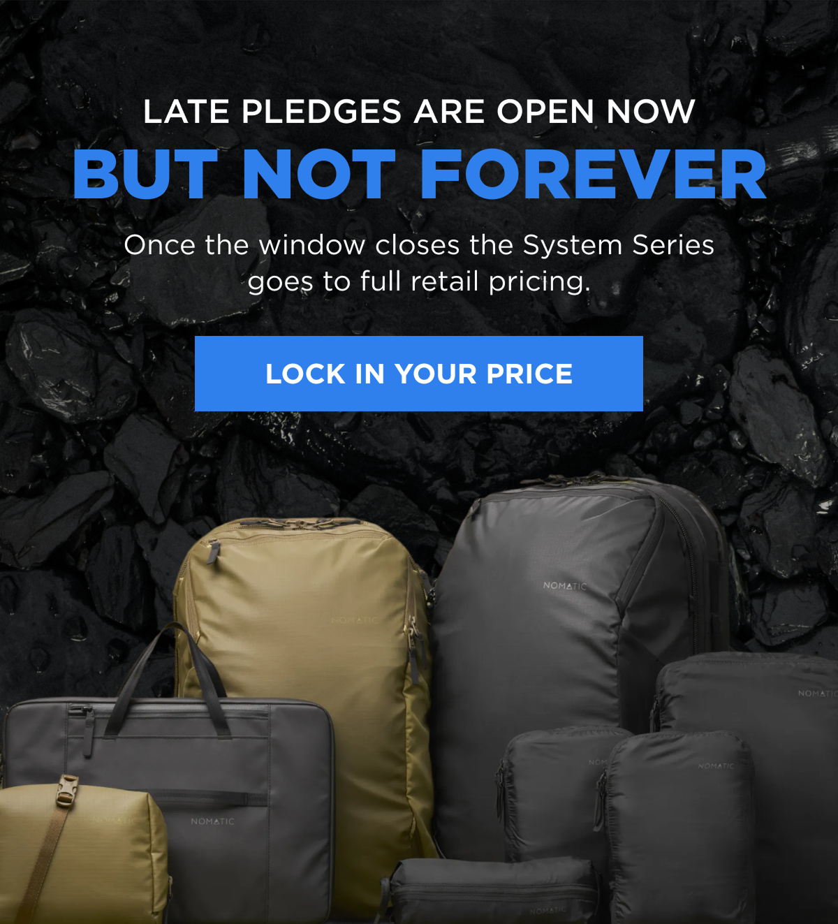Late pledges are open now   but not forever  Once the window closes the System Series goes to full retail pricing.   [Lock In Your Price]