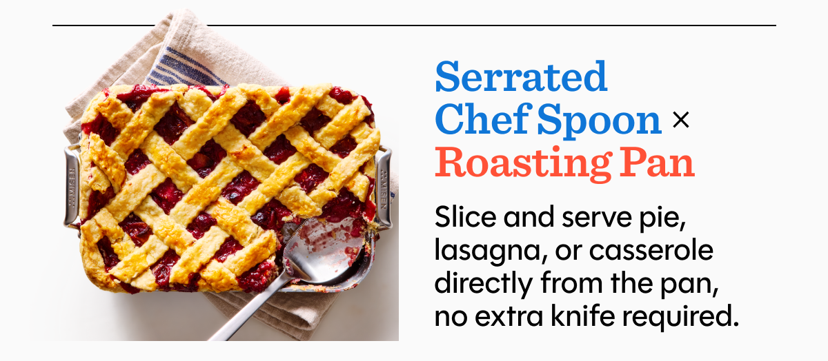 Slice and serve pie, lasagna, or casserole directly from the pan, no extra knife required.