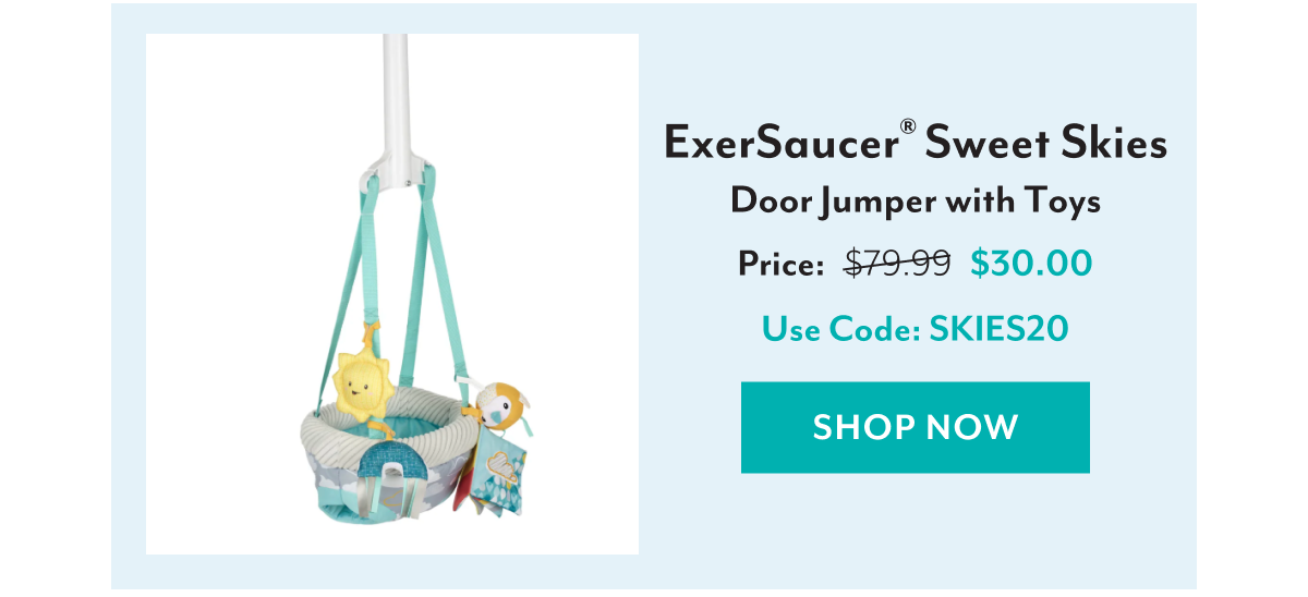 ExerSaucer® Sweet Skies Door Jumper with Toys | Price: Was $79.99 Now $30.00 | Use Code: SKIES20 | SHOP NOW