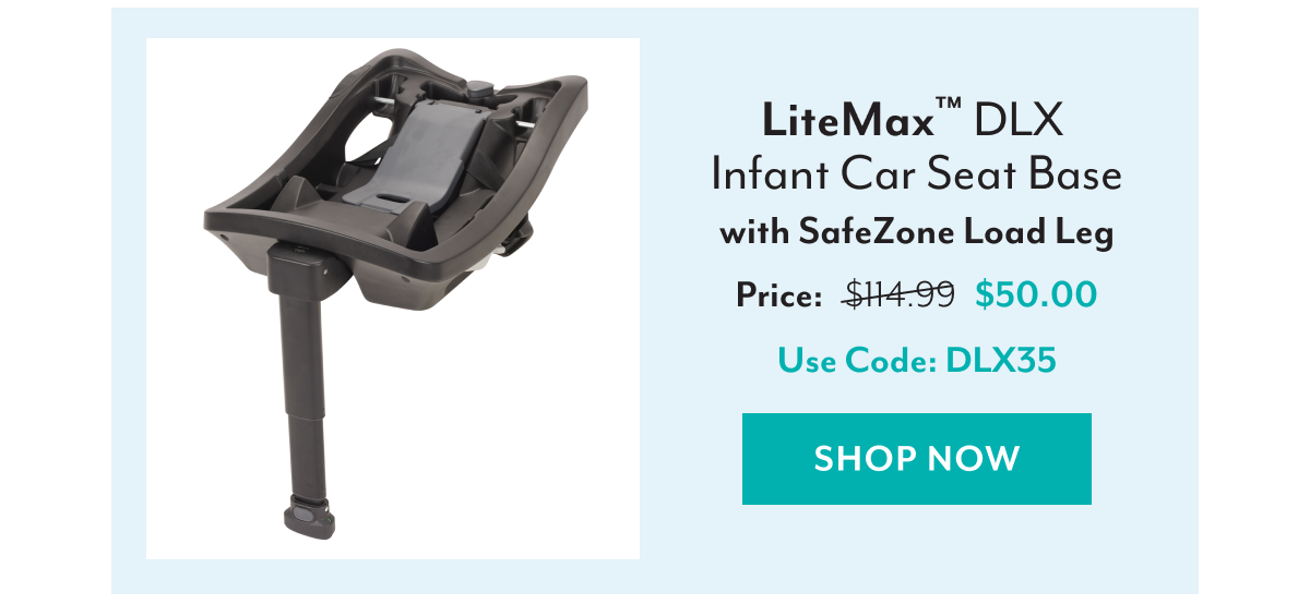 LiteMax™ DLX Infant Car Seat Base with SafeZone Load Leg | Price: Was $114.99 Now $50.00 | Use Code: DLX35 | SHOP NOW