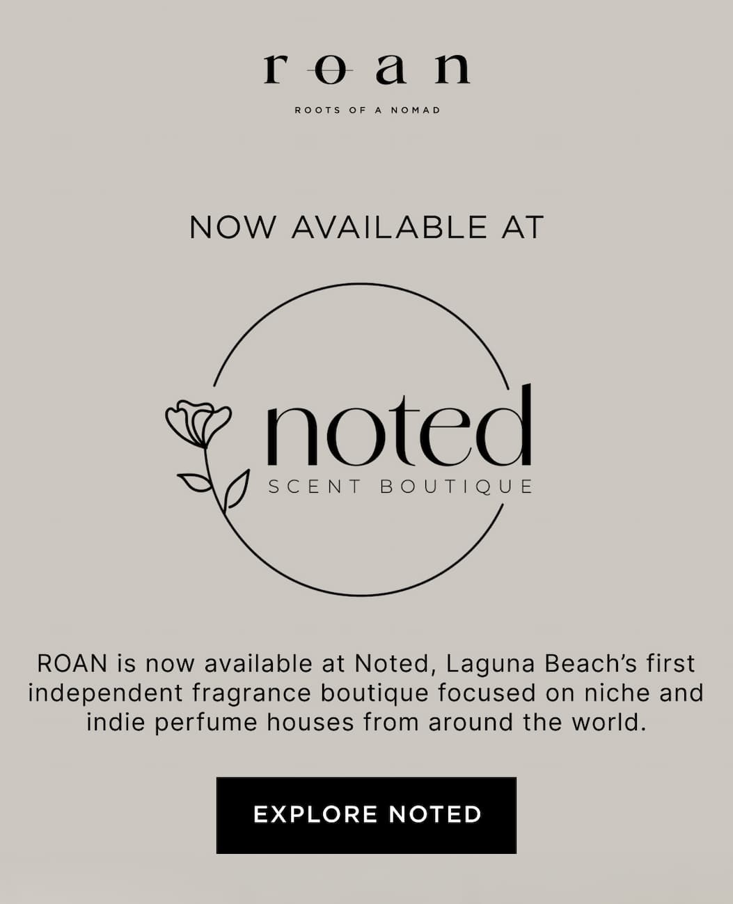 ROAN is now available at Noted, Laguna Beach’s first independent fragrance boutique focused on niche and indie perfume houses from around the world.