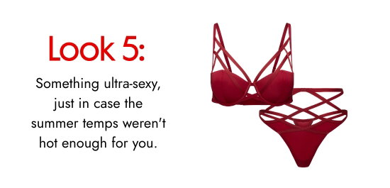 Look 5. Something ultra-sexy, just in case the summer temps were not hot enough for you.