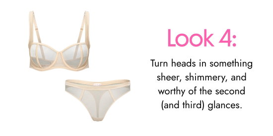 Look 4. Turn heads in something sheer, shimmery, and worthy of the second and third glances.