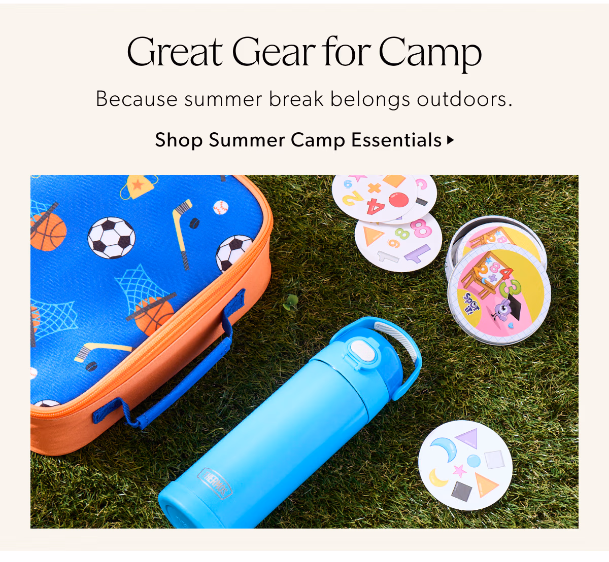 Great Gear for Camp | Because summer break belongs outdoors. | Shop Summer Camp Essentials