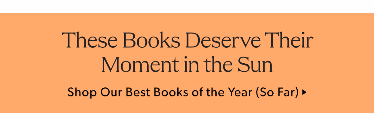 These Books Deserve Their Moment in the Sun | Shop Our Best Books of the Year (So Far)