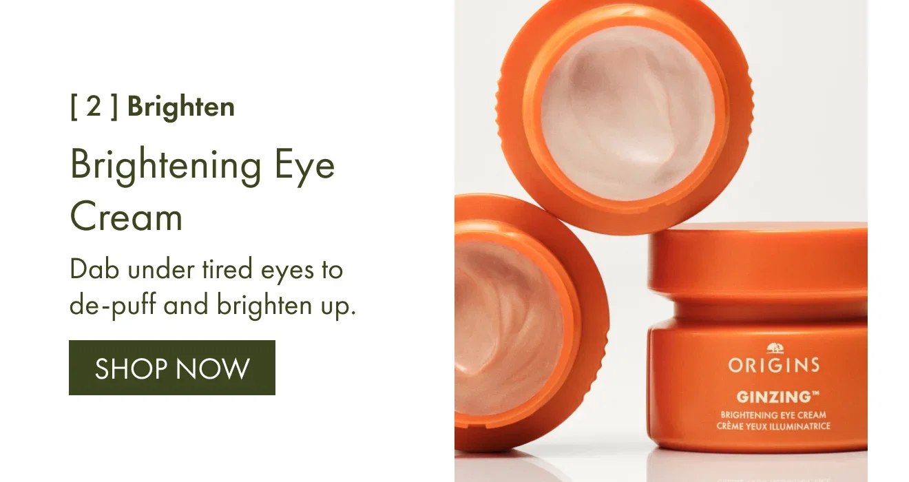 [2] Brighten | Brightening Eye Cream | Dab under tired eyes to de-puff and brighten up. | SHOP NOW