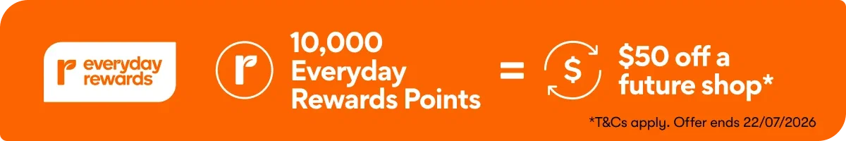 10K Everyday Rewards Points=$50 off a future shop**T&Cs apply. Offer ends 22/07/2026