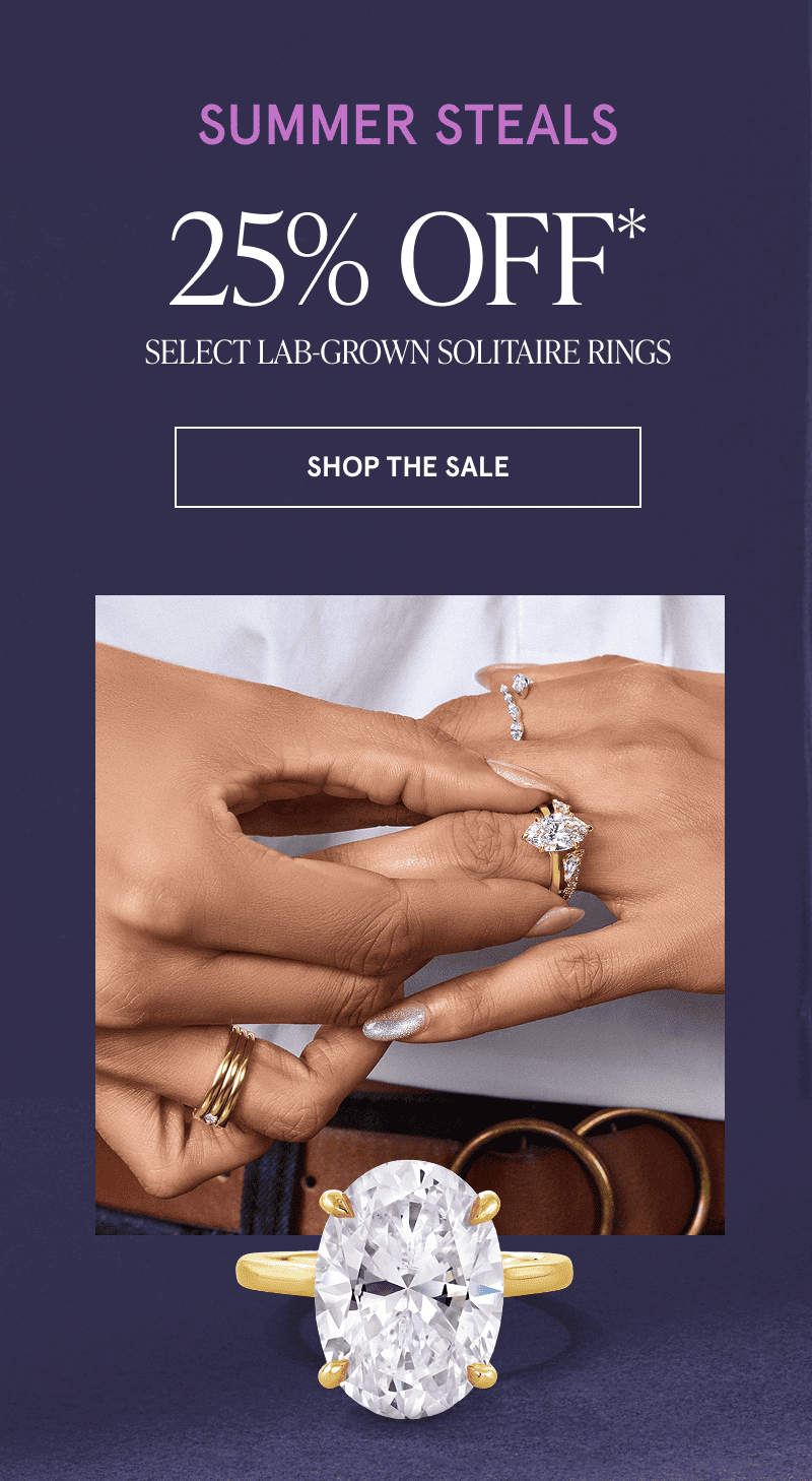 A model wearing rings and a close up of an engagement ring. 25% off select lab-grown solitaire rings. Click to shop the sale