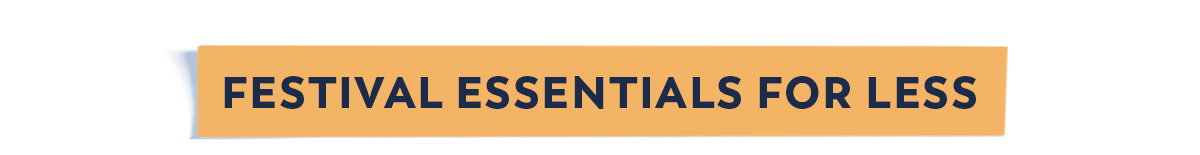 Festival Essentials for Less