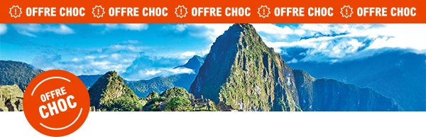 Offre Choc Pérou