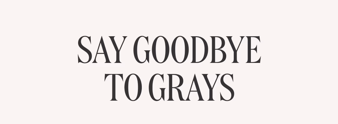 Say Goodbye to Grays