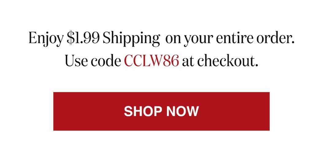 *At checkout, enter promo code CCLW86 to receive Free Shipping on $40+ orders   Plus 10% Off  $50+ orders.