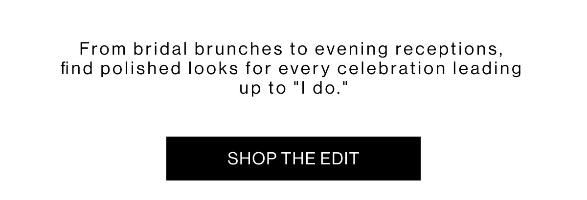 From bridal brunches to evening receptions, find polished looks for every celebration leading up to "I do."