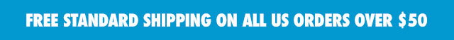 FREE STANDARD SHIPPING ON ALL US ORDERS OVER $50