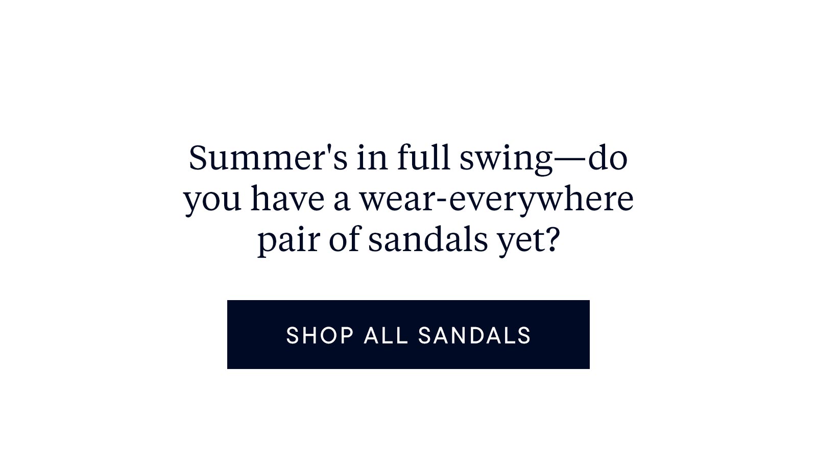 Summer's in full swing—do you have a wear-everywhere pair of sandals yet?