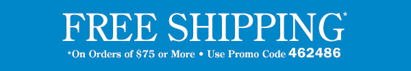 Free Shipping on Orders Of $75 or More | Use Promo Code 462486