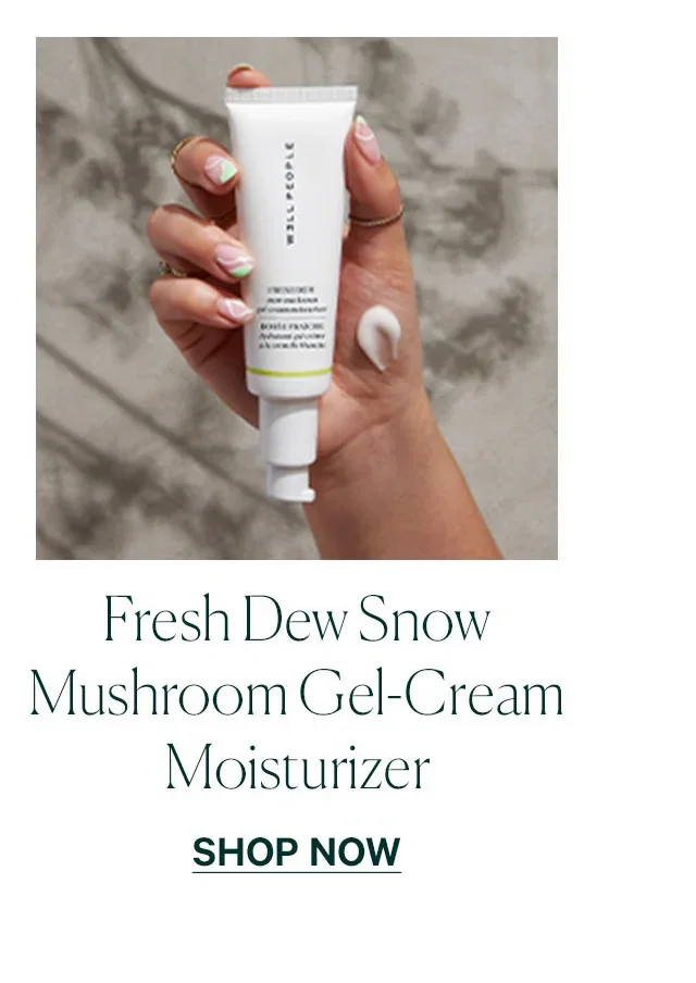 Fresh Dew Snow Mushroom Gel-Cream Moisturizer  SHOP NOW